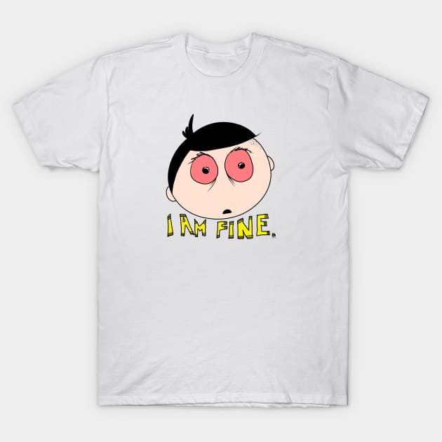 I am fine T-Shirt by EshiPaints